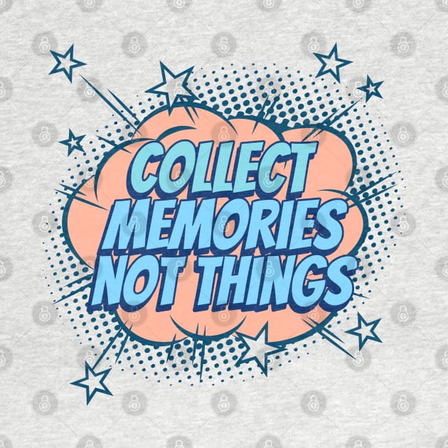 Collect Memories, not Things - Comic Book Graphic by Disentangled